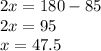 2x = 180-85&#10; \\ 2x=95&#10; \\ x=47.5