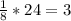 \frac{1}{8}*24=3