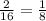 \frac{2}{16}=\frac{1}{8}