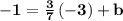 \bold{-1=\frac{3}{7}\left(-3\right)+b}