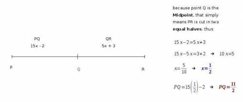 Point q is the midpoint of segment pr. if pq= (15x-2) and qr= (5x+3) find the value of q.