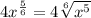 4x^\frac{5}{6}=4\sqrt[6]{x^5}