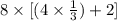 8 \times [(4 \times \frac{1}{3}) + 2]