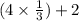 (4 \times \frac{1}{3}) + 2