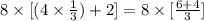 8 \times [(4 \times \frac{1}{3}) + 2] = 8 \times [ \frac{ 6 + 4 }{3} ]