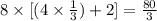 8 \times [(4 \times \frac{1}{3}) + 2] = \frac{ 80 }{3}