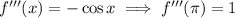 f'''(x)=-\cos x\implies f'''(\pi)=1