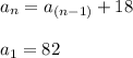 a_n=a_{(n-1)}+18\\ \\ a_1=82