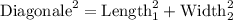 \text{Diagonale}^2=\text{Length}_1^2+\text{Width}^2_2