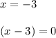 x = -3\\\\(x-3) = 0