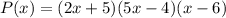 P (x) = (2x + 5) (5x - 4) (x-6)