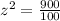 z^{2}=\frac{900}{100}