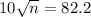 10\sqrt{n} = 82.2