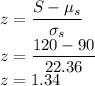 z=\dfrac{S-\mu_s}{\sigma_s}\\z=\dfrac{120-90}{22.36}\\z=1.34