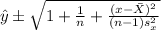 \hat y \pm \sqrt{1+\frac{1}{n} +\frac{(x-\bar X)^2}{(n-1)s^2_x}}