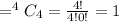 =^{4}C_4=\frac{4!}{4!0!}=1