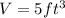 V=5 ft^3