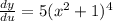 \frac{dy}{du}=5(x^2 +1)^4