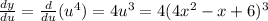 \frac{dy}{du}=\frac{d}{du} (u^4)=4u^3=4(4x^2-x+6)^3