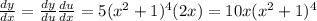 \frac{dy}{dx}=\frac{dy}{du} \frac{du}{dx}=5(x^2 +1)^4(2x)=10x(x^2+1)^4