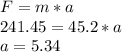 F=m*a\\241.45=45.2*a\\a=5.34