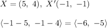 X=(5,\ 4),\ X'(-1,\ -1)\\\\\left=\left