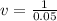 v = \frac{1}{0.05}