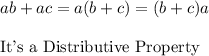 ab+ac=a(b+c)=(b+c)a\\\\\text{It's a Distributive Property}