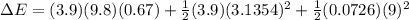 \Delta E = (3.9)(9.8)(0.67)+ \frac{1}{2} (3.9) (3.1354)^2 + \frac{1}{2} (0.0726)(9)^2