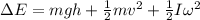 \Delta E = mgh + \frac{1}{2} mv^2 + \frac{1}{2} I\omega^2