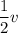 \dfrac{1}{2}v