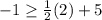 -1\geq \frac{1}{2}(2)+5