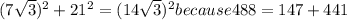 (7\sqrt{3})^2+21^2=(14\sqrt{3})^2 because 488=147+441