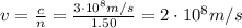 v=\frac{c}{n}=\frac{3\cdot 10^8 m/s}{1.50}=2\cdot 10^8 m/s