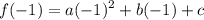 \displaystyle f(-1)=a(-1)^2+b(-1)+c