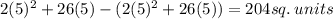 2(5)^2+26(5)-(2(5)^2+26(5))=204sq.\:units