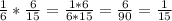 \frac{1}{6}*\frac{6}{15} = \frac{1*6}{6*15} =  \frac{6}{90} = \frac{1}{15}