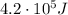 4.2\cdot 10^5 J