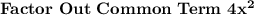 \bold{Factor \ Out \ Common \ Term \ 4x^2}