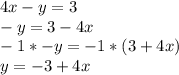 4x-y=3\\-y = 3-4x\\-1*-y=-1*(3+4x)\\y=-3+4x