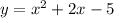 y=x^{2}+2x-5