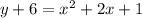 y+6=x^{2}+2x+1