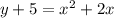 y+5=x^{2}+2x