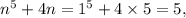 n^5+4n=1^5+4\times5=5,