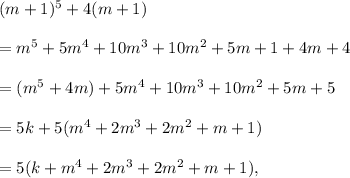 (m+1)^5+4(m+1)\\\\=m^5+5m^4+10m^3+10m^2+5m+1+4m+4\\\\=(m^5+4m)+5m^4+10m^3+10m^2+5m+5\\\\=5k+5(m^4+2m^3+2m^2+m+1)\\\\=5(k+m^4+2m^3+2m^2+m+1),