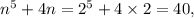 n^5+4n=2^5+4\times2=40,