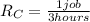 R_C=\frac{1job}{3 hours}