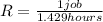 R= \frac{1job}{1.429 hours}