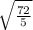 \sqrt{\frac{72}{5}}