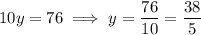 10y=76\implies y=\dfrac{76}{10}=\dfrac{38}5